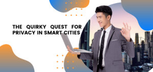 The Quirky Quest for Privacy in Smart Cities