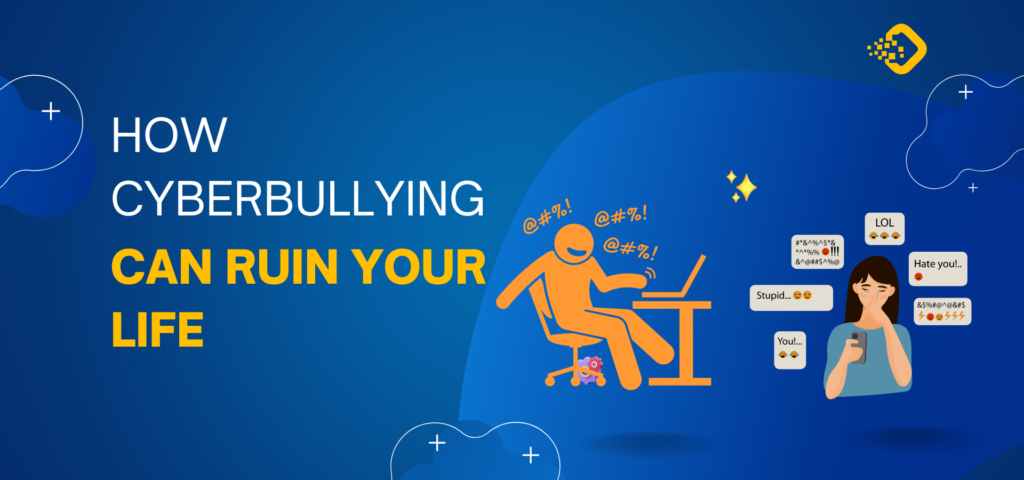 How Cyberbullying Can Ruin Your Life